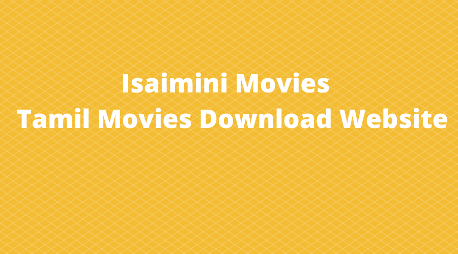 Isaimini – Tamil Movies Download Website