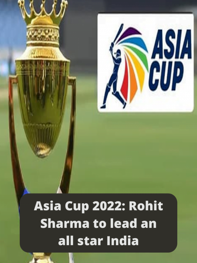 Asia Cup 2022 Rohit Sharma to lead an all star India