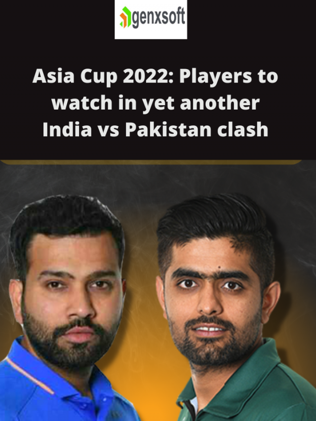 Asia Cup 2022: Players to watch in yet another India vs Pakistan clash