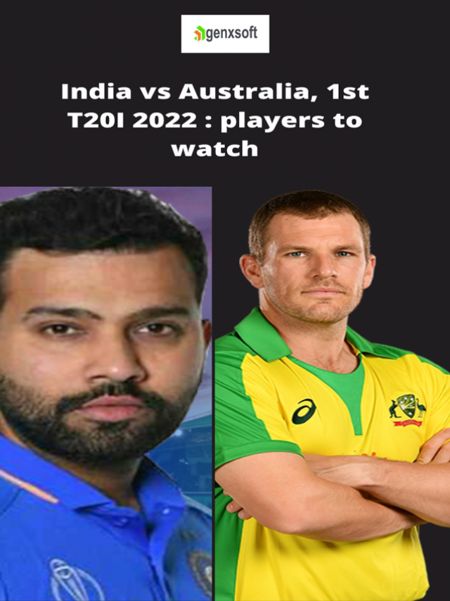 India vs Australia, 1st T20I 2022 : players to watch in upcoming IND vs AUS Live match