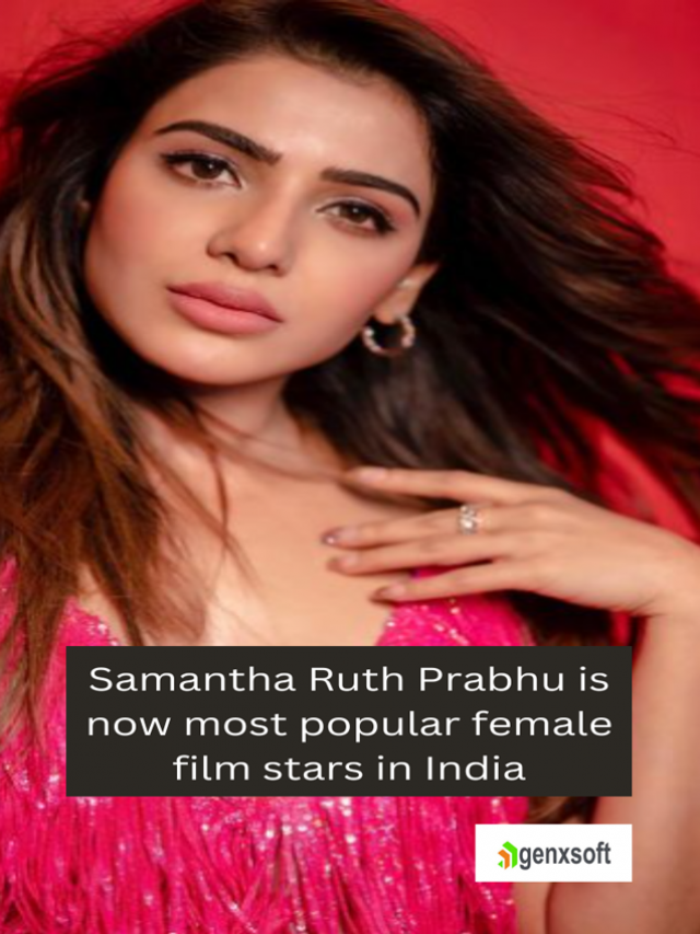 Samantha Ruth Prabhu is now most popular female film stars in India