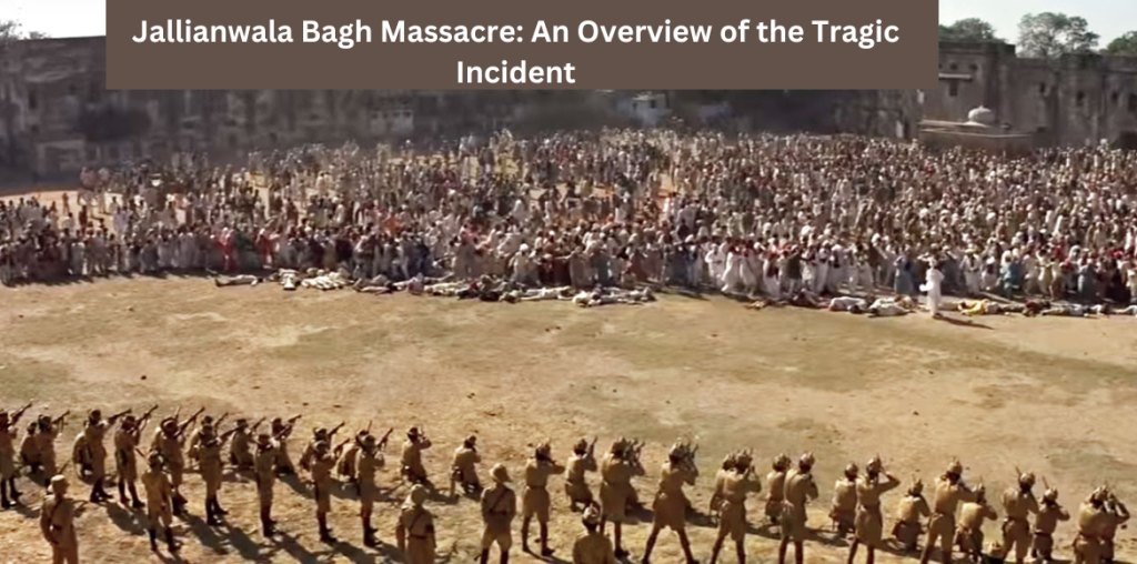 Jallianwala Bagh Massacre An Overview of the Tragic Incident