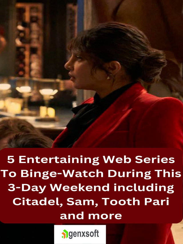 5 Entertaining Web Series To Binge-Watch During This 3-Day Weekend including Citadel, Sam, Tooth Pari and more