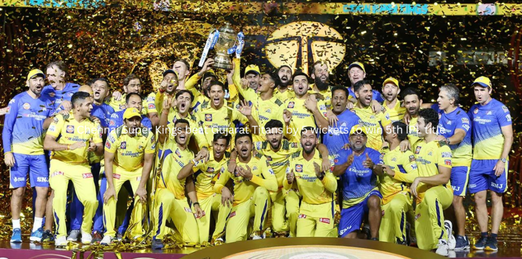 Chennai Super Kings beat Gujarat Titans by 5 wickets to win 5th IPL title