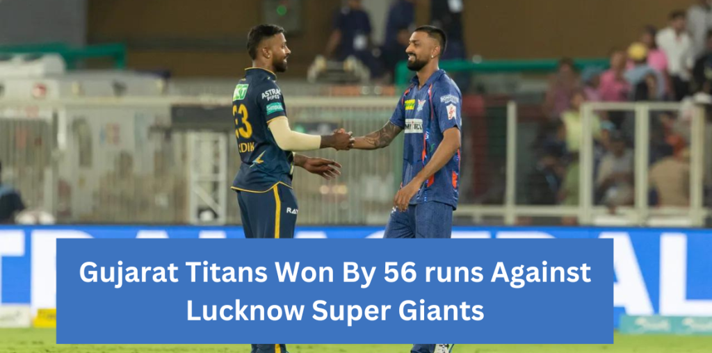 Gujarat Titans Won By 56 runs Against Lucknow Super Giants