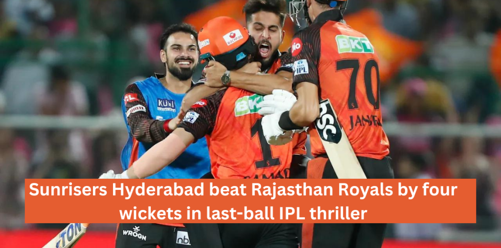 Sunrisers Hyderabad beat Rajasthan Royals by four wickets in last ball IPL thriller