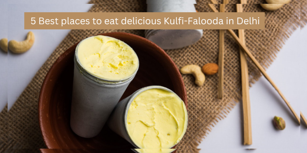 5 Best places to eat delicious Kulfi-Falooda in Delhi