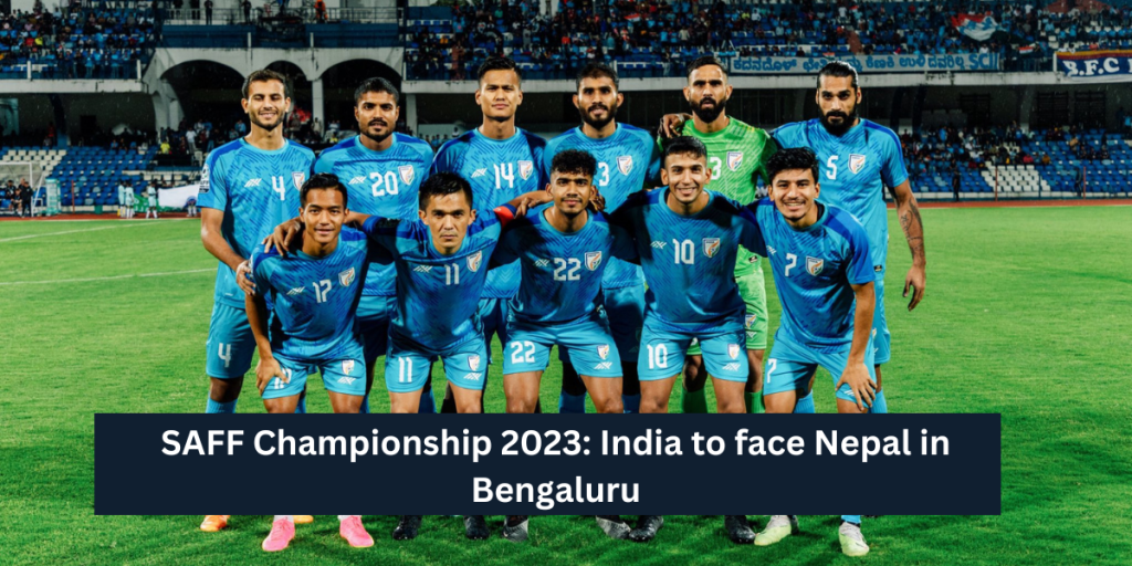 SAFF Championship 2023: India to face Nepal in Bengaluru