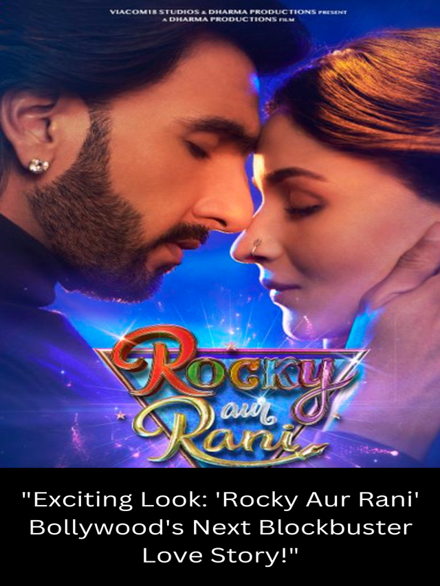 “Exciting Look: ‘Rocky Aur Rani’ Bollywood’s Next Blockbuster Love Story!”